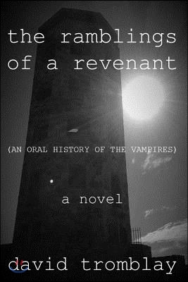 The Ramblings of a Revenant: (An Oral History of the Vampires)