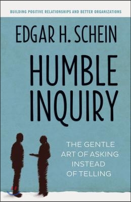 Humble Inquiry: The Gentle Art of Asking Instead of Telling (Paperback)