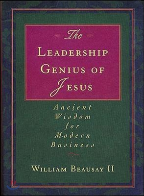 The Leadership Genius of Jesus: Ancient Wisdom for Modern Business