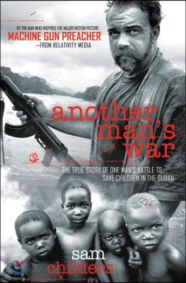 Another Man&#39;s War: The True Story of One Man&#39;s Battle to Save Children in the Sudan