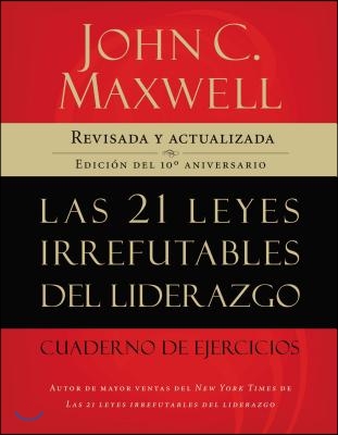 Las 21 Leyes Irrefutables del Liderazgo, Cuaderno de Ejercicios: Revisado Y Actualizado