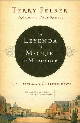 La Leyenda del Monje Y El Mercader: Doce Claves Para Vivir Exitosamente