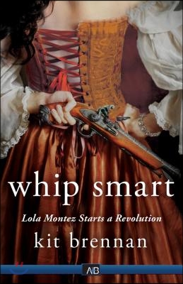 Whip Smart: Lola Montez Starts a Revolution