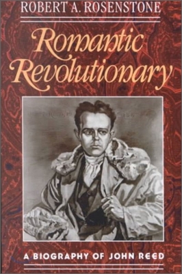 Romantic Revolutionary : A Biography of John Reed