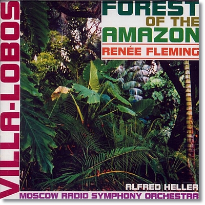 Renee Fleming 빌라-로보스: 아마존의 숲 (Villa-Lobos : Forest of the Amazon) 