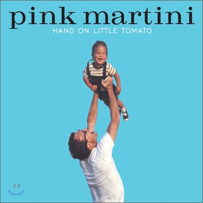 Pink Martini (핑크 마티니) - Hang On Little Tomato