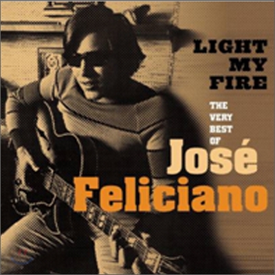 Jose Feliciano - Light My Fire: The Very Best Of Jose Feliciano