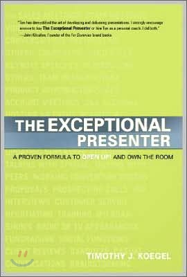 The Exceptional Presenter: A Proven Formula to Open Up and Own the Room