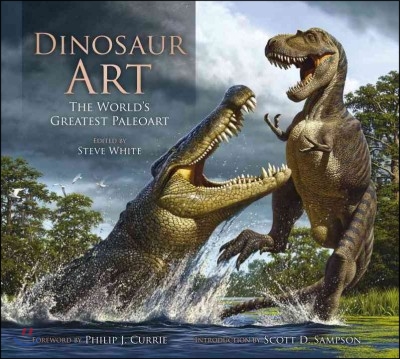 Dinosaur Art: The World&#39;s Greatest Paleoart