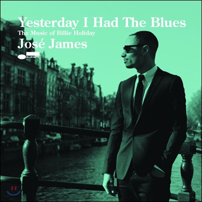 Jose James - Yesterday I Had The Blues: The Music Of Billie Holiday