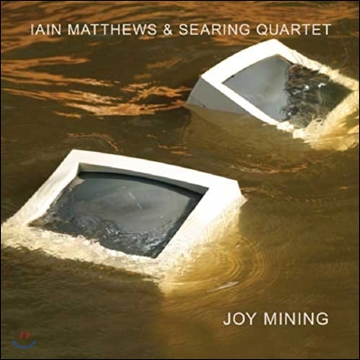 Iain Matthews & Searing Quartet - Joy Mining
