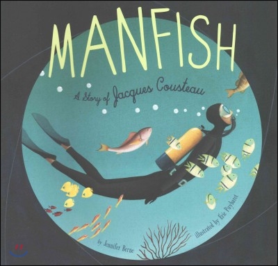 Manfish: A Story of Jacques Cousteau (Jacques Cousteau Book for Kids, Children&#39;s Ocean Book, Underwater Picture Book for Kids)