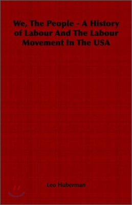 We, The People - A History of Labour And The Labour Movement In The USA