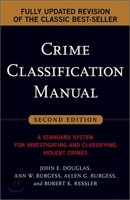 Crime Classification Manual : A Standard System for Investigating and Classifying Violent Crimes