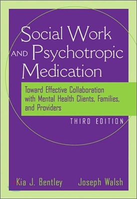 The Social Worker &amp; Psychotropic Medication : Toward Effective Collaboration With Mental Health Clients, Families, and Providers