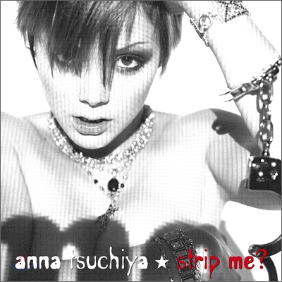 Anna Tsuchiya -  Strip Me?