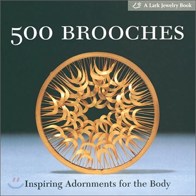 500 Brooches : Inspiring Adornments for the Body