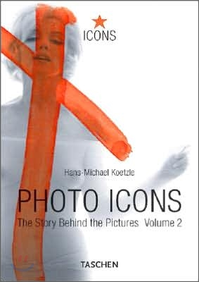 Photo Icons II (1928-1991) : The Story Behind the Pictures