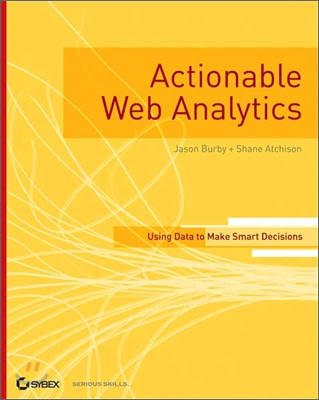 Actionable Web Analytics: Using Data to Make Smart Business Decisions