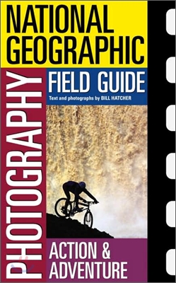 National Geographic Photography Field Guide : Action/adventure