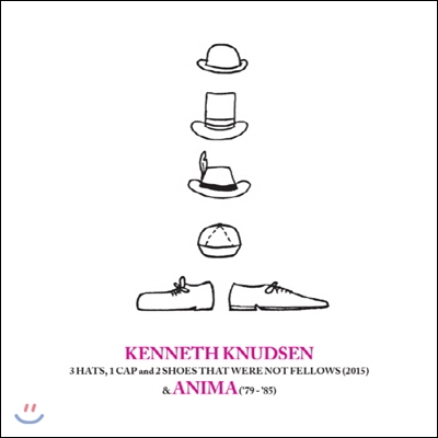 Kenneth Knudsen - 3 Hats, 1 Cap And 2 Shoes That Were Not Fellows(2015) &amp; Anima(79-85)