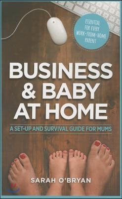 Business &amp; Baby at Home: A Set-Up and Survival Guide for Mums