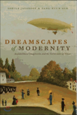 Dreamscapes of Modernity: Sociotechnical Imaginaries and the Fabrication of Power