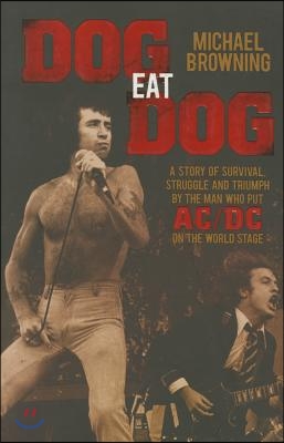 Dog Eat Dog: A Story of Survival, Struggle and Triumph by the Man Who Put AC/DC on the World Stage