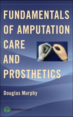 Fundamentals of Amputation Care and Prosthetics