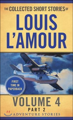 The Collected Short Stories of Louis l&#39;Amour, Volume 4, Part 2: Adventure Stories