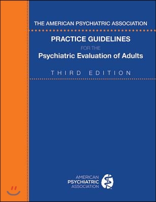 The American Psychiatric Association Practice Guidelines for the Psychiatric Evaluation of Adults