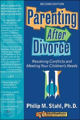 Parenting After Divorce: Resolving Conflicts and Meeting Your Children&#39;s Needs