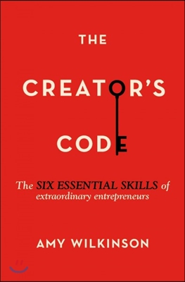 The Creator's Code: The Six Essential Skills of Extraordinary Entrepreneurs