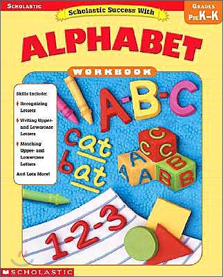 Scholastic Success with Alphabet Workbook : Grade Pre K - K