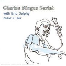 Charles Mingus Sextet &amp; Eric Dolphy - Cornell 1964 