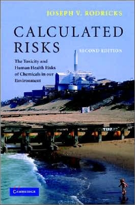 Calculated Risks: The Toxicity and Human Health Risks of Chemicals in Our Environment