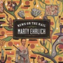 Marty Ehrlich - News On The Rail 