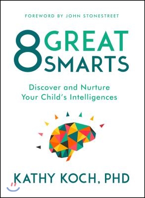 8 Great Smarts: Discover and Nurture Your Child&#39;s Intelligences