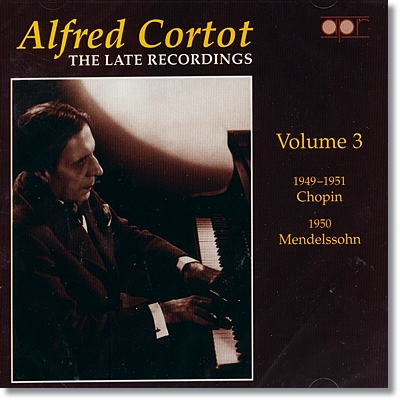 Alfred Cortot 알프레드 코르토 후기 레코딩 3집 : 쇼팽, 멘델스존 (The Late Recordings Vol. 3 - Chopin, Mendelssohn)