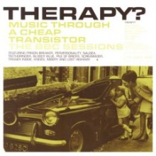 Therapy? - Music Through A Cheap Transistor: The BBC Sessions 