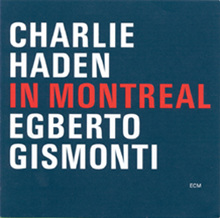 Charlie Haden / Egberto Gismonti - In Montreal