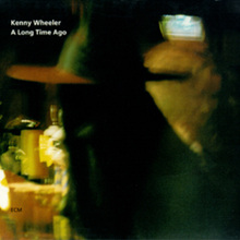 Kenny Wheeler - A Long Time Ago