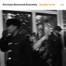 Christian Wallumrod Ensemble - The Zoo Is Far