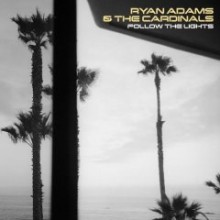 Ryan Adams &amp; The Cardinals - Follow The Lights [EP]