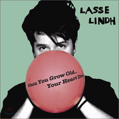 Lasse Lindh - When You Grow Old…Your Heart Dies