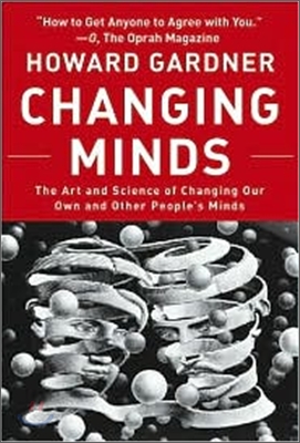 Changing Minds : The Art And Science of Changing Our Own And Other People&#39;s Minds, 1/E
