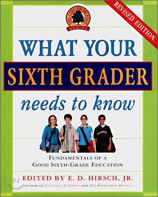 What Your Sixth Grader Needs to Know: Fundamentals of a Good Sixth-Grade Education, Revised Edition