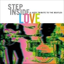 Step Inside Love : A Jazzy Tribute To The Beatles 