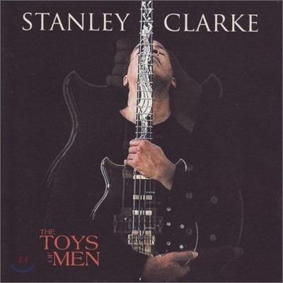 Stanley Clarke - The Toys Of Men