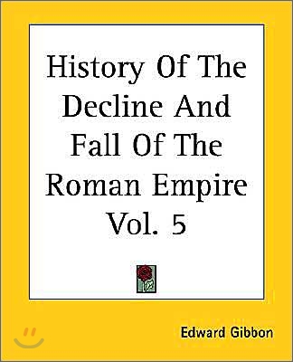 History Of The Decline And Fall Of The Roman Empire Vol. 5